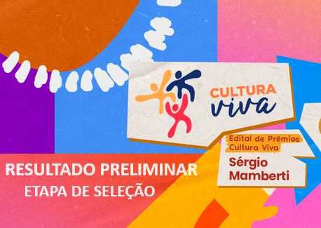 edital RESULTADO PRELIMINAR do EDITAL DE SELEÇÃO PÚBLICA MINC Nº 8/2023 PREMIAÇÃO CULTURA VIVA SÉRGIO MAMBERTI  